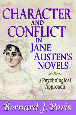 Character and Conflict in Jane Austen's Novels: A Psychological Approach - Paris, Bernard J.