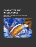 Character and Intelligence; An Attempt at an Exact Study of Character