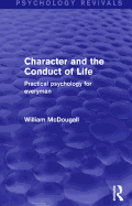 Character and the Conduct of Life (Psychology Revivals): Practical Psychology for Everyman