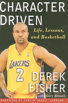 Character Driven: Life, Lessons, and Basketball - Fisher, Derek, and Brozek, Gary, and Johnson, Earvin (Foreword by)