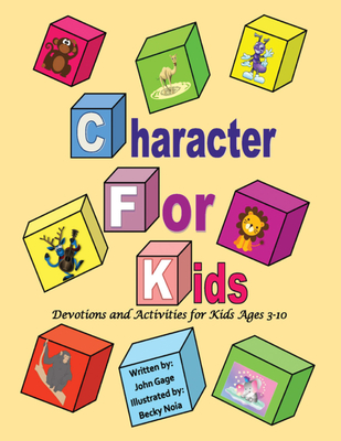 Character For Kids - Gage, John, and Noia, Becky (Foreword by)