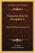 Character, How to Strengthen It: Mental Efficiency Series V2