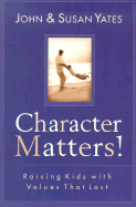 Character Matters: Raising Kids with Values That Last