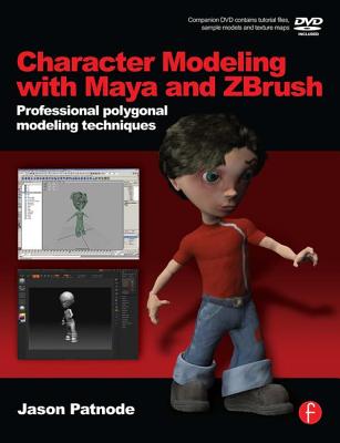 Character Modeling with Maya and Zbrush: Professional Polygonal Modeling Techniques - Patnode, Jason