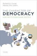 Character of Democracy: How Institutions Shape Politics