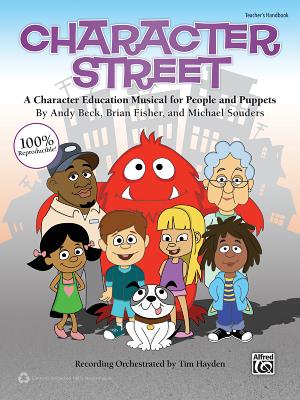 Character Street: A Character Education Musical for People and Puppets - Beck, Andy (Composer), and Fisher, Brian (Composer), and Souders, Michael (Composer)