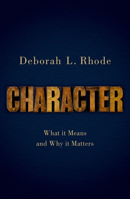 Character: What it Means and Why it Matters - Rhode, Deborah L.