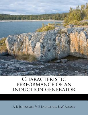 Characteristic Performance of an Induction Generator - Johnson, A R, and Laurence, V E, and Adams, E W