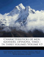 Characteristicks of Men, Manners, Opinions, Times: In Three Volumes Volume V.3