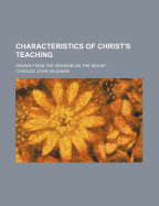 Characteristics of Christ's Teaching: Drawn from the Sermon on the Mount