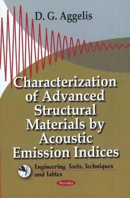 Characterization of Advanced Structural Materials by Acoustic Emission Indices - Aggelis, D G