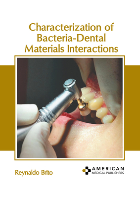 Characterization of Bacteria-Dental Materials Interactions - Brito, Reynaldo (Editor)