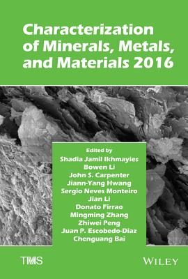 Characterization of Minerals, Metals, and Materials 2016 - Ikhmayies, Shadia (Editor), and Li, Bowen (Editor), and Carpenter, John S (Editor)