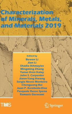 Characterization of Minerals, Metals, and Materials 2019 - Li, Bowen (Editor), and Li, Jian (Editor), and Ikhmayies, Shadia (Editor)