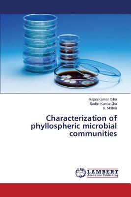 Characterization of Phyllospheric Microbial Communities - Ojha Rajan Kumar, and Jha Sudhir Kumar, and Mishra B