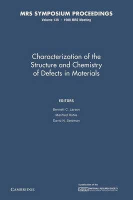 Characterization of the Structure and Chemistry of Defects in Materials: Volume 138 - Larson, Bennett C. (Editor), and Ruhle, Manfred (Editor), and Seidman, David N. (Editor)