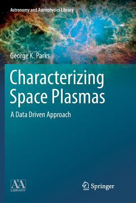 Characterizing Space Plasmas: A Data Driven Approach - Parks, George K