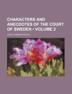 Characters and Anecdotes of the Court of Sweden; Volume 2