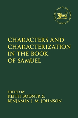 Characters and Characterization in the Book of Samuel - Bodner, Keith (Editor), and Vayntrub, Jacqueline (Editor), and Johnson, Benjamin J M (Editor)