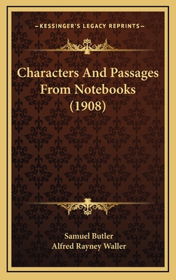 Characters and Passages from Notebooks (1908) - Butler, Samuel, and Waller, Alfred Rayney (Editor)