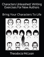 Characters Unleashed: Writing Exercises for New Authors: Bring Your Characters to Life