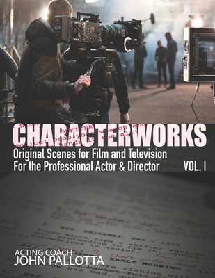 CHARACTERWORKS Original Scripts & Scenes for Film and Television: Acting Tools That Work - Pallotta, John