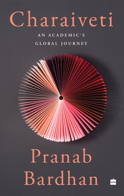 Charaiveti: An Academic's Global Journey - Bardhan, Pranab