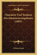 Charakter Und Tendenz Des Johannesevangeliums (1903)