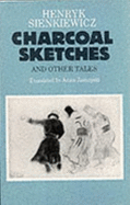 Charcoal Sketches and Other Tales - Sienkiewicz, Henryk K