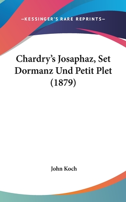 Chardry's Josaphaz, Set Dormanz Und Petit Plet (1879) - Koch, John