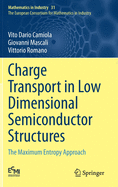 Charge Transport in Low Dimensional Semiconductor Structures: The Maximum Entropy Approach