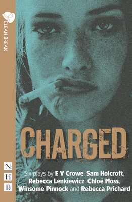 Charged: Six plays about women, crime and justice - Moss, Chlo, and Pinnock, Winsome, and Prichard, Rebecca