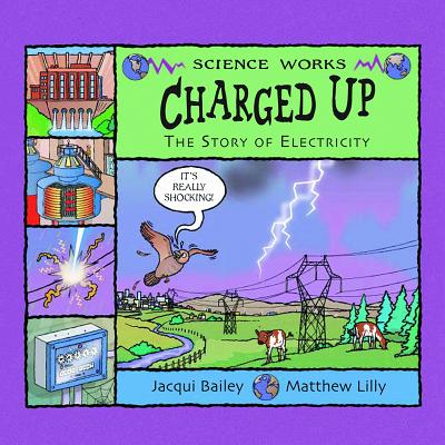 Charged Up: The Story of Electricity - Bailey, Jacqui