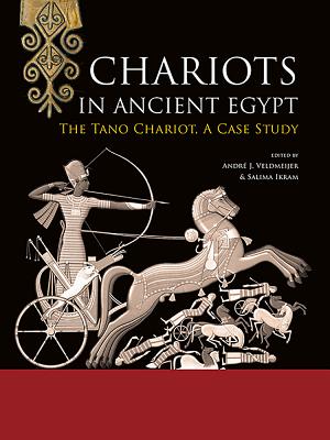Chariots in Ancient Egypt: The Tano Chariot, A Case Study - Veldmeijer, Andr J. (Editor), and Ikram, Salima (Editor), and Herslund, Ole (Contributions by)
