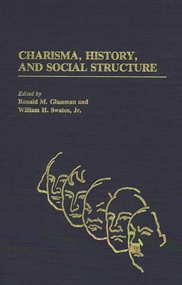 Charisma, History, and Social Structure - Glassman, Ronald, and Jr, William H Swatos