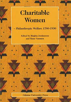 Charitable Women: Philanthropic Welfare1780-1930 - Jordanson, Birgitta (Editor)