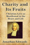 Charity and Its Fruits: Christian Love as Manifested in the Heart and Life