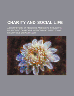 Charity and Social Life; A Short Study of Religious and Social Thought in Relation to Charitable Methods and Institutions