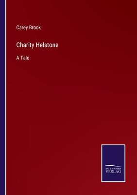 Charity Helstone: A Tale - Brock, Carey