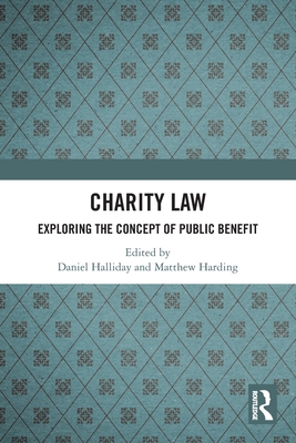 Charity Law: Exploring the Concept of Public Benefit - Halliday, Daniel (Editor), and Harding, Matthew (Editor)