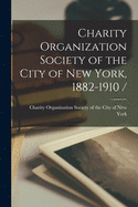 Charity Organization Society of the City of New York, 1882-1910 /