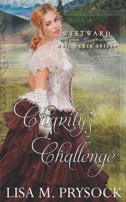 Charity's Challenge (Westward Home & Hearts Mail-Order Brides Book 21) - Prysock, Lisa