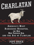 Charlatan: America's Most Dangerous Huckster, the Man Who Pursued Him, and the Age of Flimflam