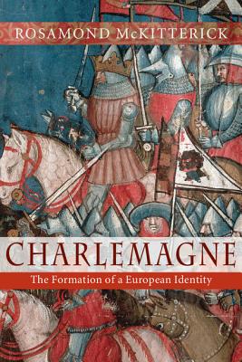 Charlemagne: The Formation of a European Identity - McKitterick, Rosamond