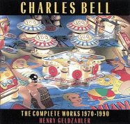 Charles Bell: The Complete Works, 1970-1990 - Geldzahler, Henry, and Meisel, Louis K