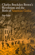 Charles Brockden Brown's Revolution and the Birth of American Gothic
