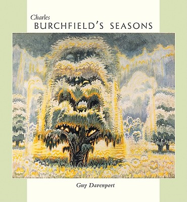 Charles Burchfield's Seasons - Davenport, Guy, Professor