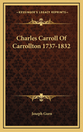 Charles Carroll of Carrollton 1737-1832