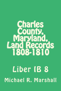 Charles County, Maryland, Land Records 1808-1810: Liber Ib 8