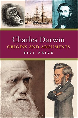 Charles Darwin: Origins and Arguments - Price, Bill